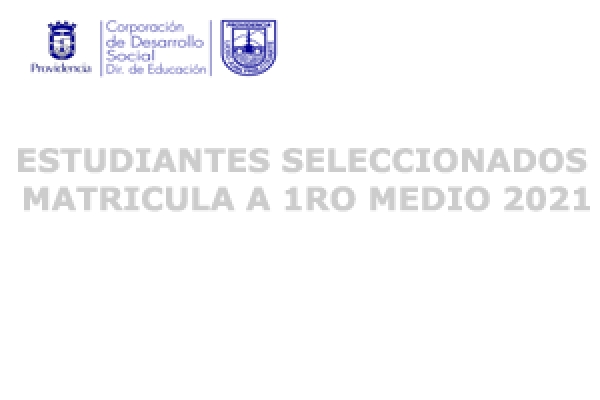 ESTUDIANTES SELECCIONADOS MATRICULA A 1RO MEDIO 2021